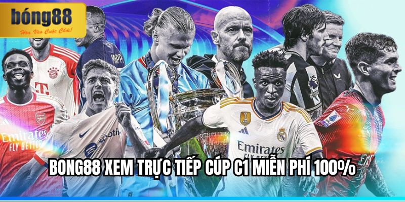 BONG88 xem trực tiếp cúp c1 miễn phí 100%