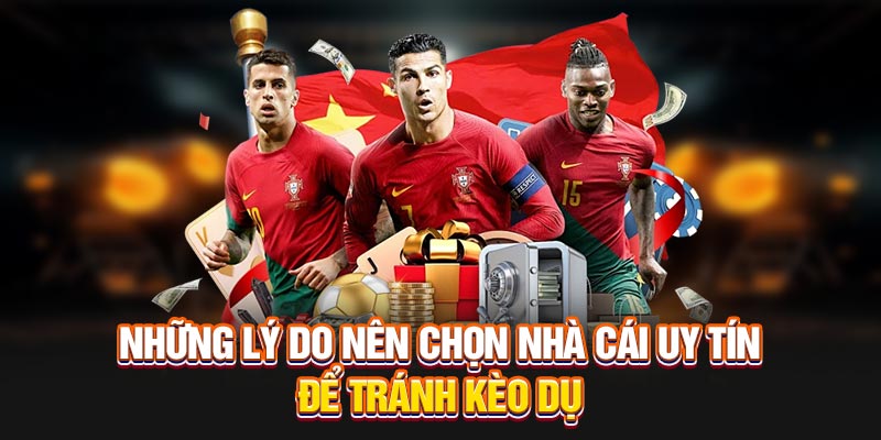 Những lý do nên chọn nhà cái uy tín để tránh kèo cược dụ